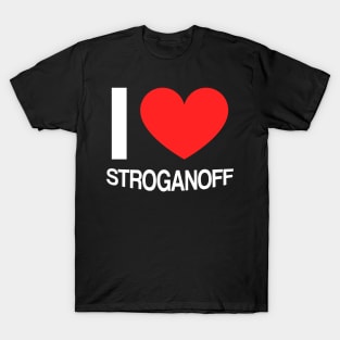 I love stroganoff T-Shirt